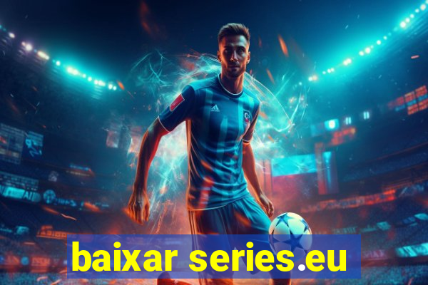 baixar series.eu